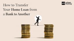 Transferring Your Home Loan to a New Bank : A Step-by-Step Guide