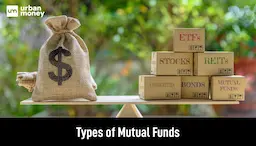 Types of Mutual Funds : Based on Asset Class, Investment Goals and Structure