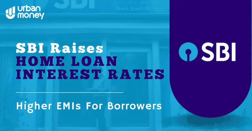 Home Loans Get Costlier : SBI Increases Interest Rates by 25 Basis Points