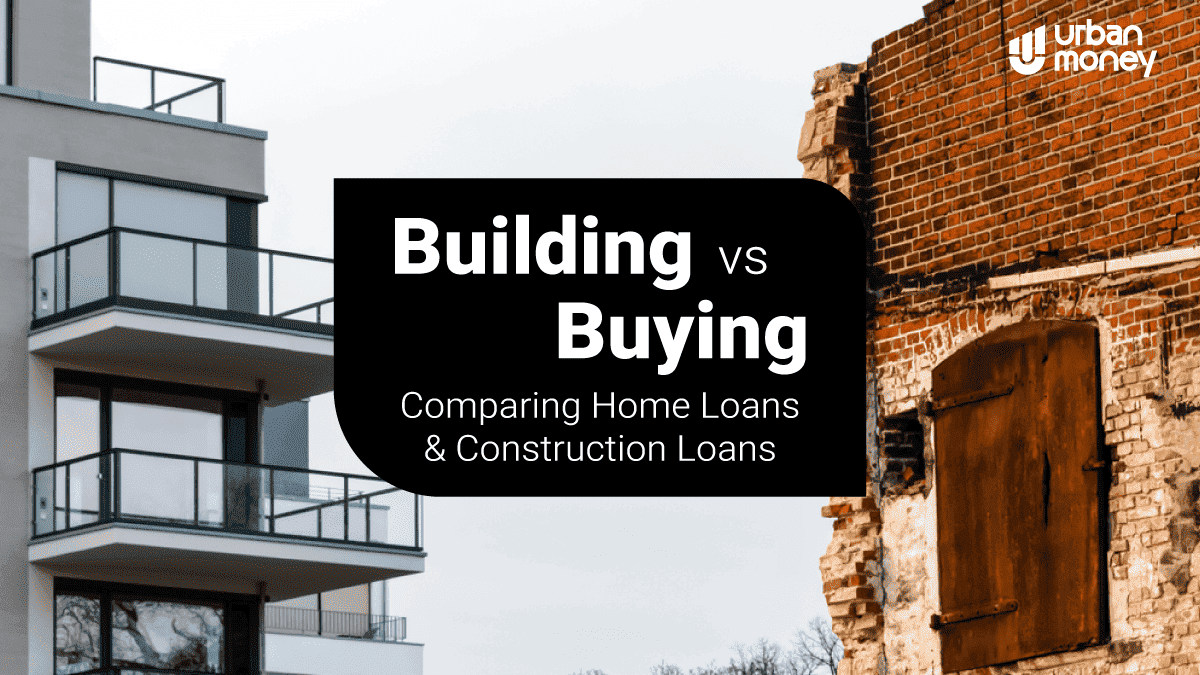 Home Loan vs Construction Loan